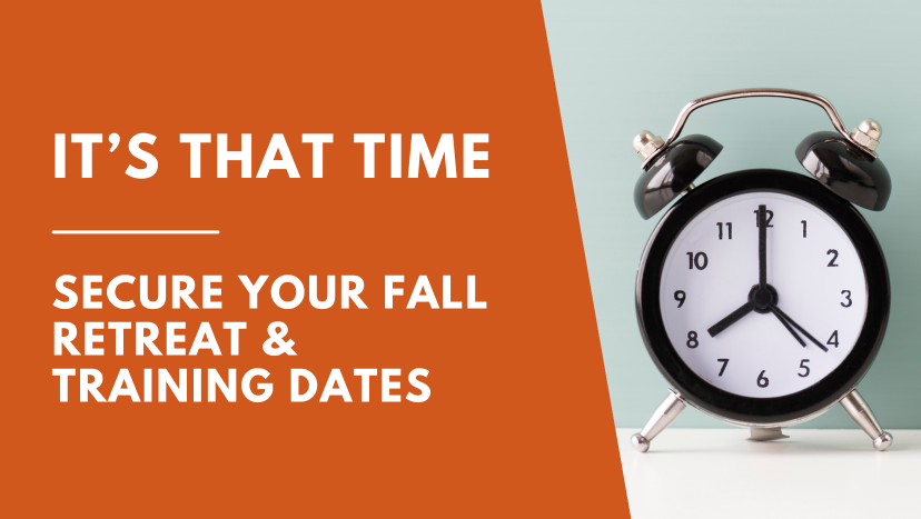 It's time to book fall retreat & training dates