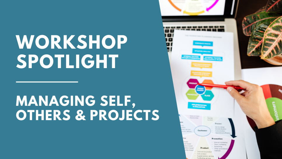 Workshop spotlight: managing self, others and projects